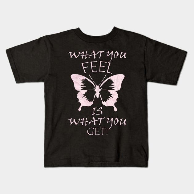 Inspirational Quote Spiritual Gift Beautiful graphic & quote: WHAT YOU FEEL IS WHAT YOU GET. Kids T-Shirt by tamdevo1